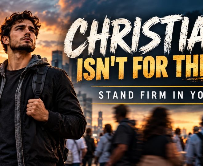 Christianity isn't for the weak. Stand firm in your faith even when the world is against it.